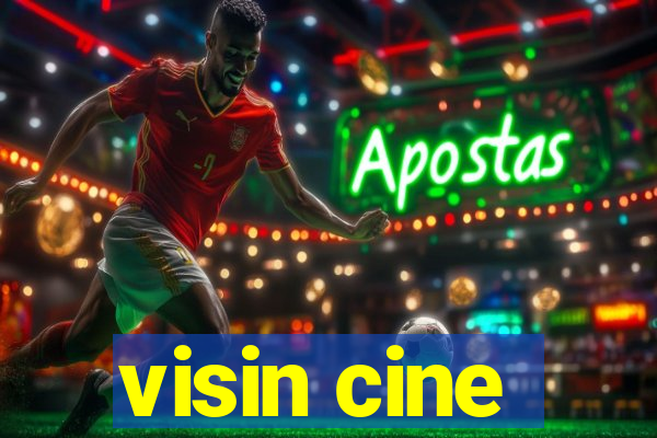 visin cine